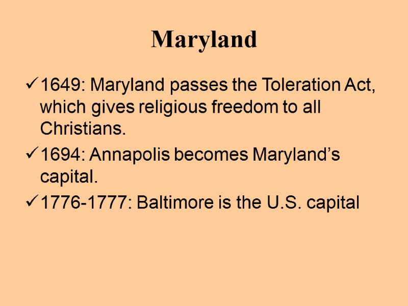 Maryland 1649: Maryland passes the Toleration Act, which gives religious freedom to all Christians.